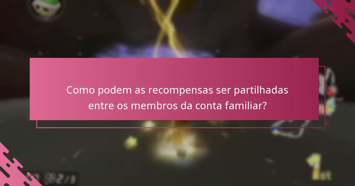 Como podem as recompensas ser partilhadas entre os membros da conta familiar?