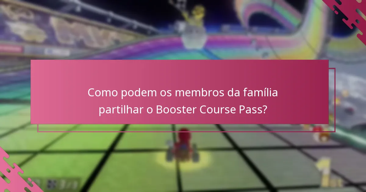 Como podem os membros da família partilhar o Booster Course Pass?