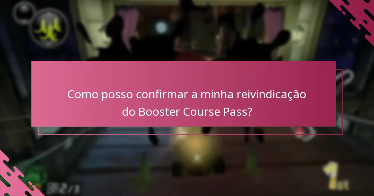 Como posso confirmar a minha reivindicação do Booster Course Pass?
