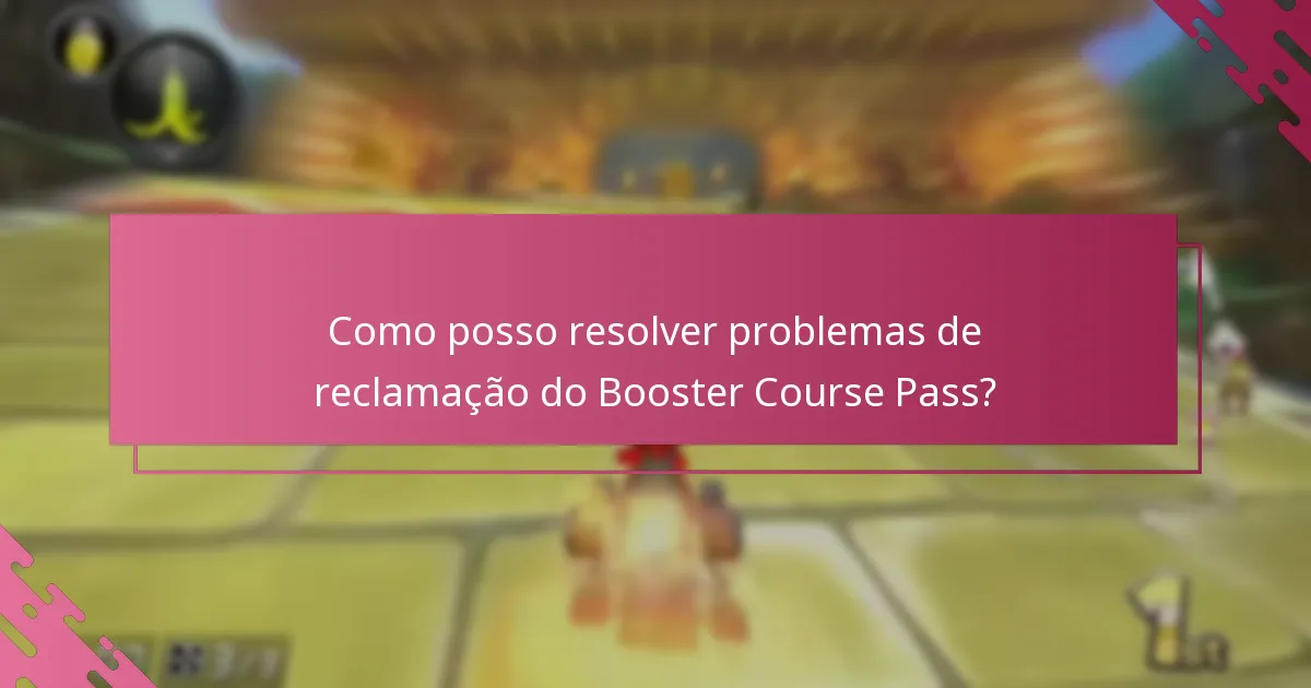 Como posso resolver problemas de reclamação do Booster Course Pass?