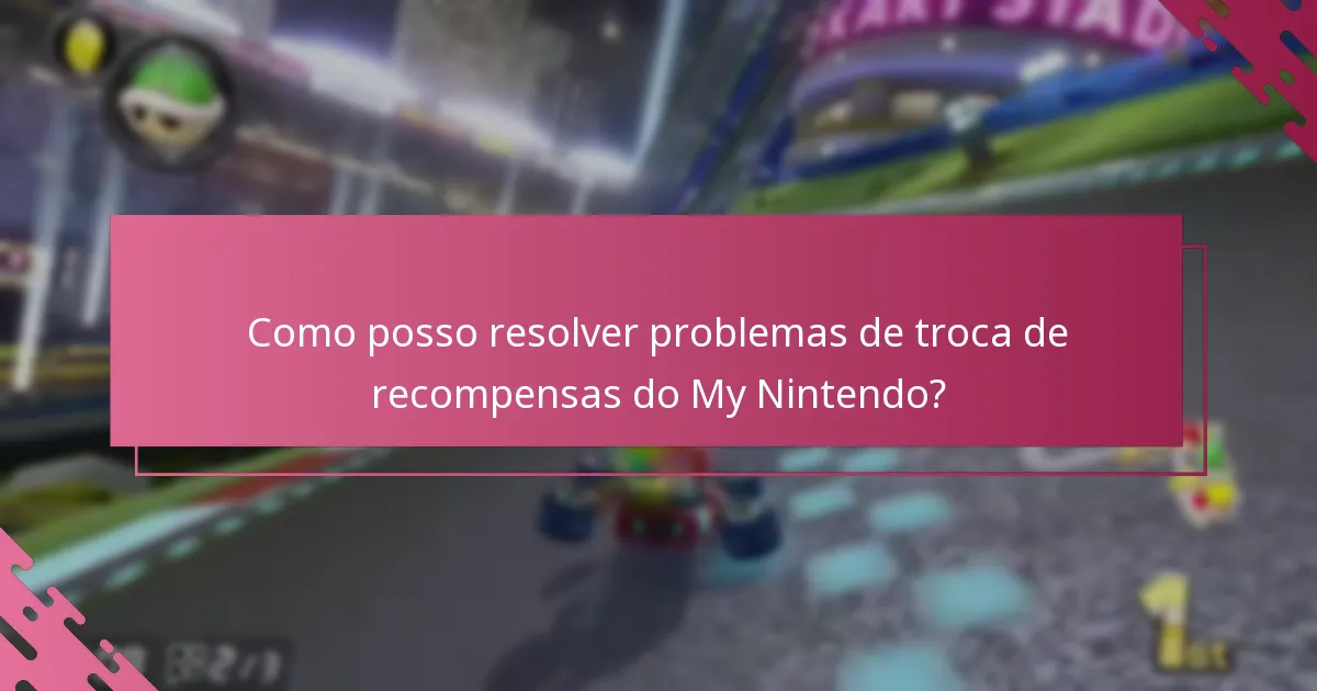 Como posso resolver problemas de troca de recompensas do My Nintendo?