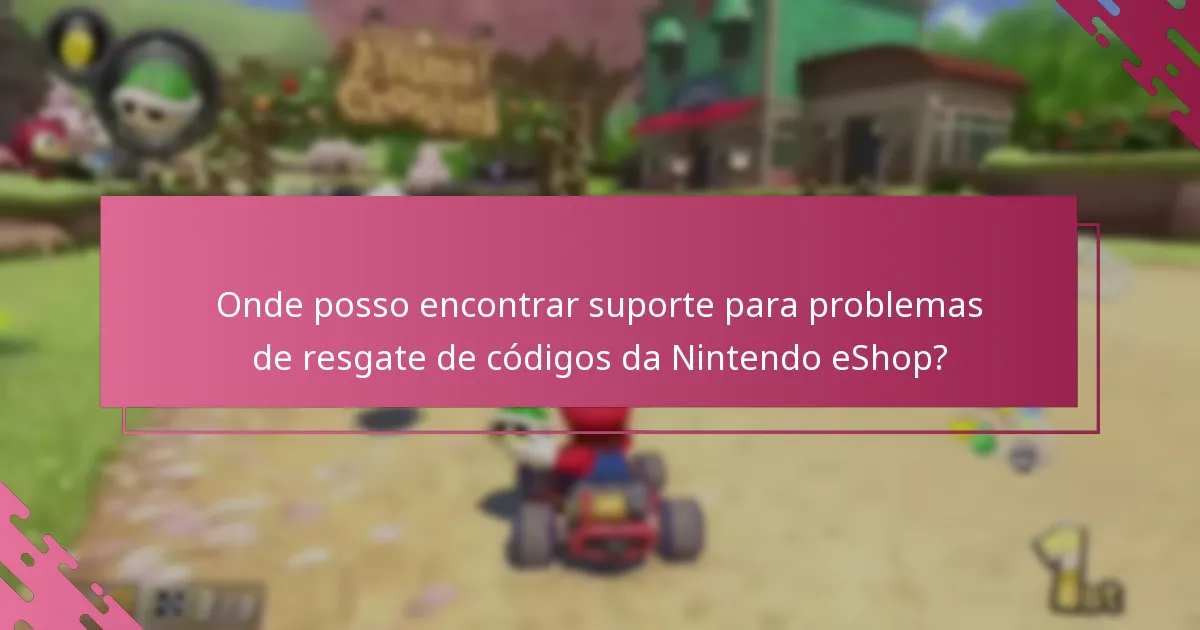 Onde posso encontrar suporte para problemas de resgate de códigos da Nintendo eShop?