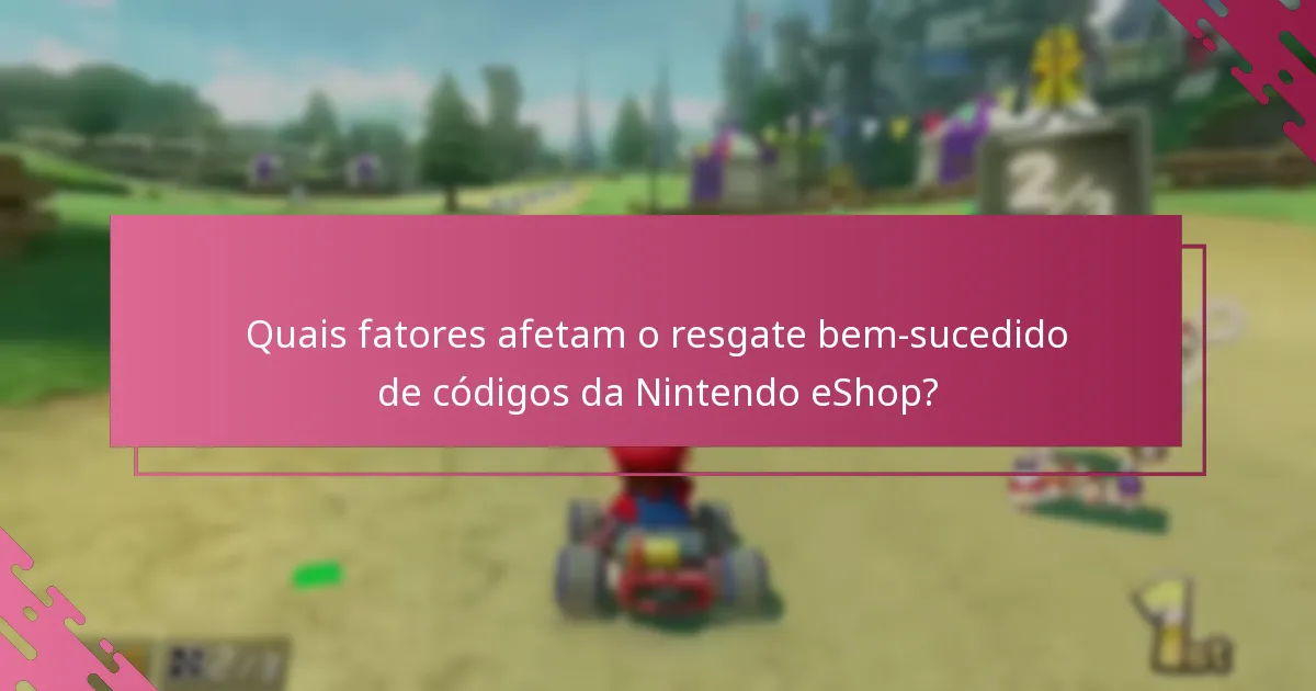 Quais fatores afetam o resgate bem-sucedido de códigos da Nintendo eShop?
