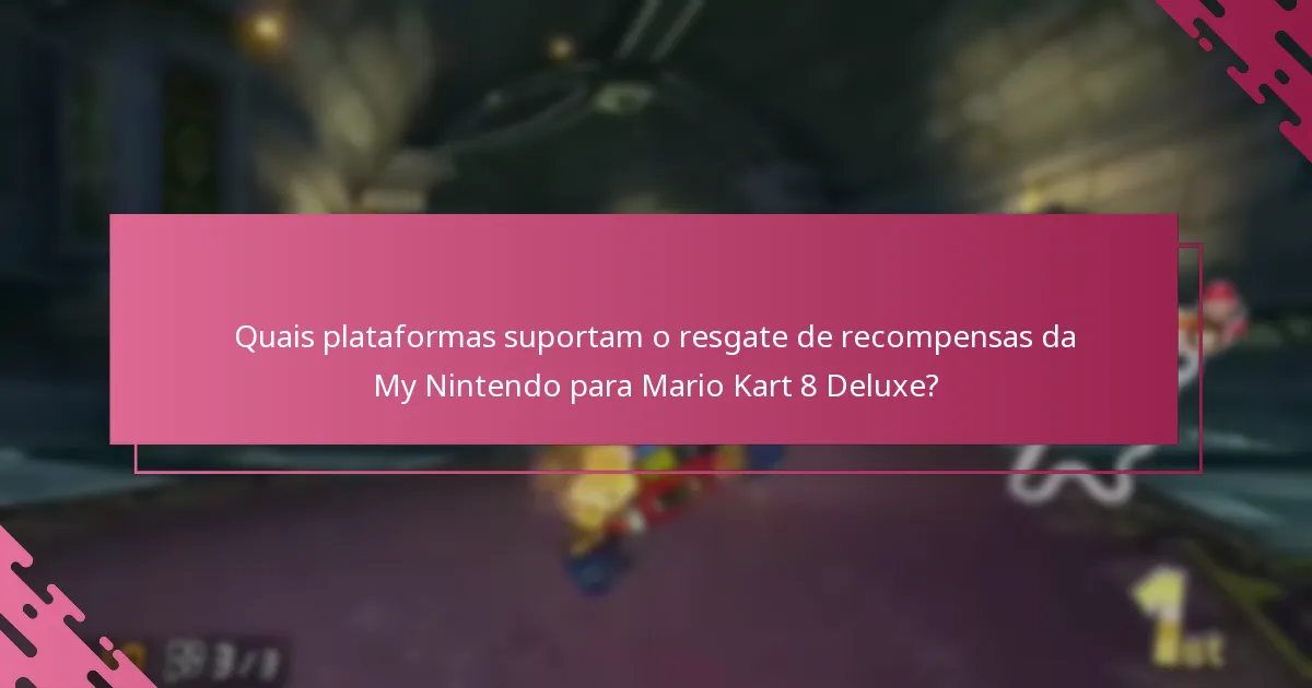 Quais plataformas suportam o resgate de recompensas da My Nintendo para Mario Kart 8 Deluxe?