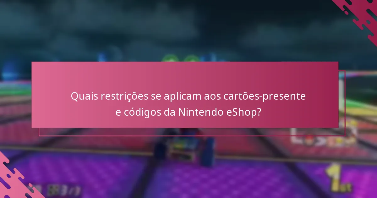 Quais restrições se aplicam aos cartões-presente e códigos da Nintendo eShop?