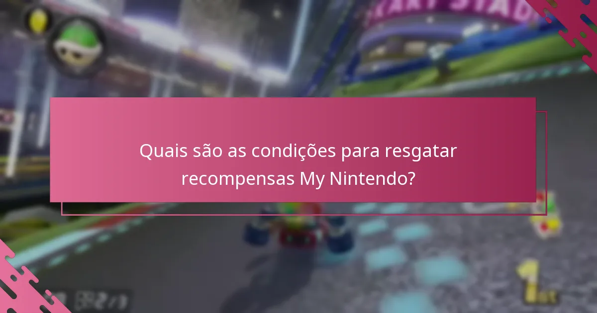 Quais são as condições para resgatar recompensas My Nintendo?