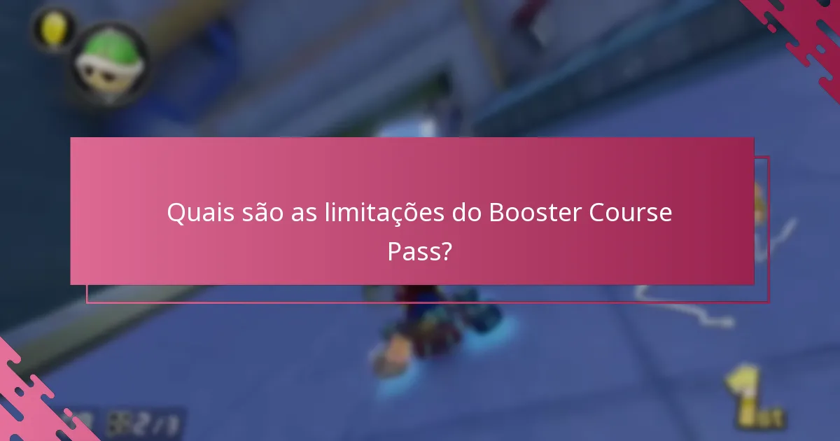 Quais são as limitações do Booster Course Pass?