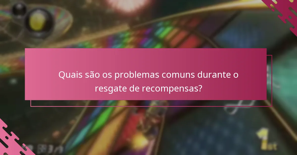 Quais são os problemas comuns durante o resgate de recompensas?