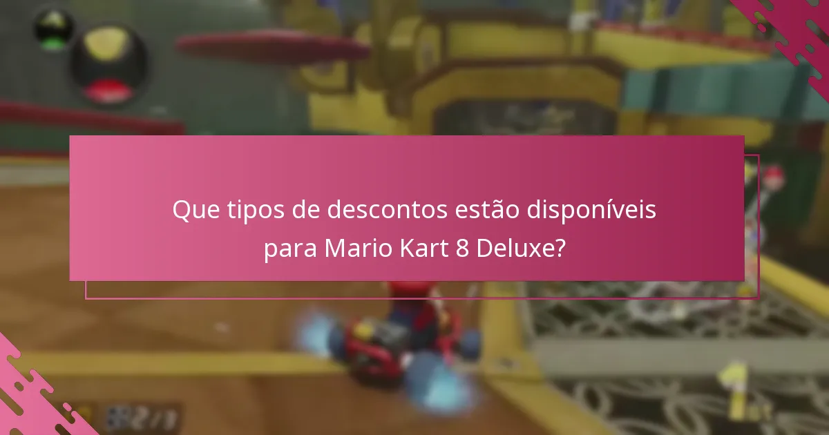 Que tipos de descontos estão disponíveis para Mario Kart 8 Deluxe?